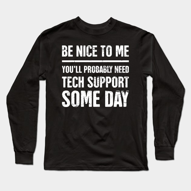 Be Nice to Me Funny It Tech Support Quote Long Sleeve T Shirt